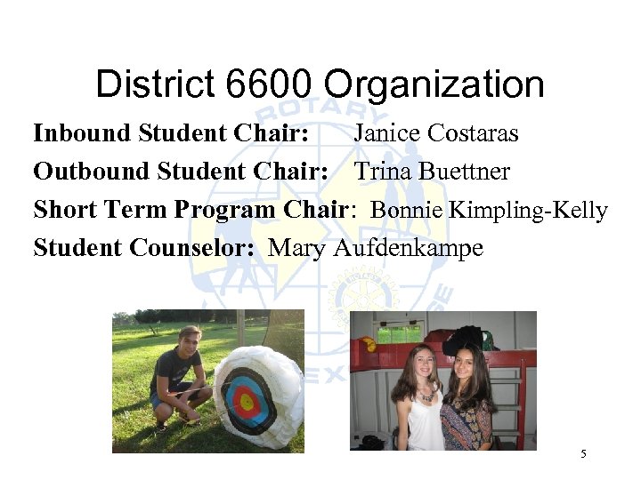 District 6600 Organization Inbound Student Chair: Janice Costaras Outbound Student Chair: Trina Buettner Short