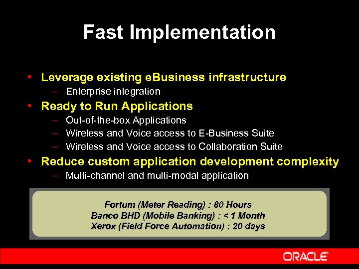 Fast Implementation • Leverage existing e. Business infrastructure – Enterprise integration • Ready to