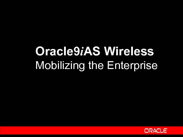 Oracle 9 i. AS Wireless Mobilizing the Enterprise 