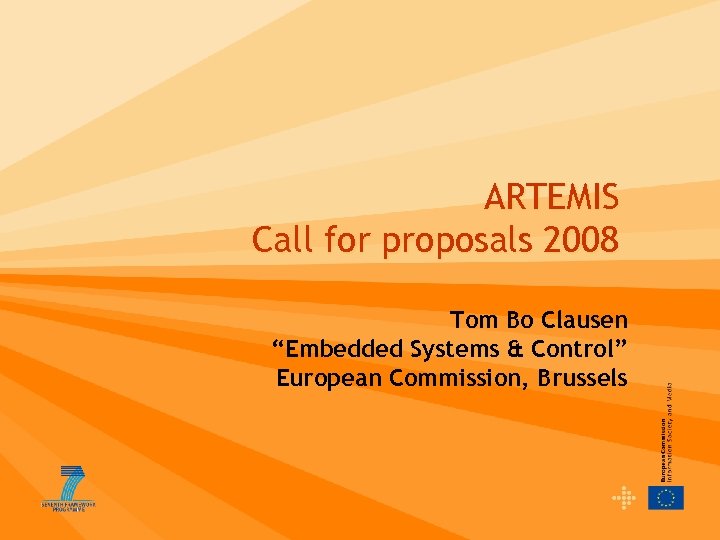 ARTEMIS Call for proposals 2008 Tom Bo Clausen “Embedded Systems & Control” European Commission,