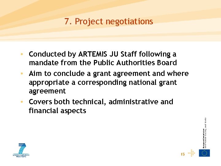 7. Project negotiations • Conducted by ARTEMIS JU Staff following a mandate from the