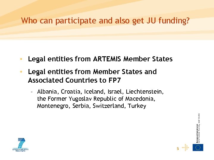 Who can participate and also get JU funding? • Legal entities from ARTEMIS Member