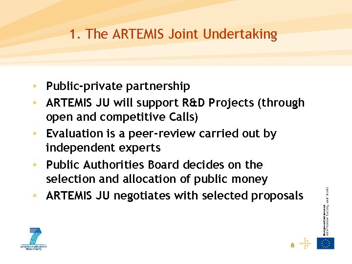 1. The ARTEMIS Joint Undertaking • Public-private partnership • ARTEMIS JU will support R&D