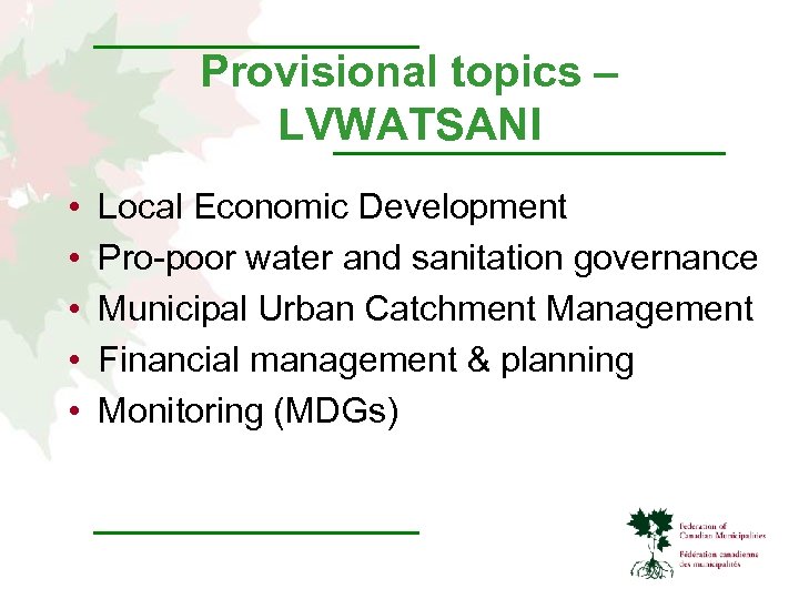 Provisional topics – LVWATSANI • • • Local Economic Development Pro-poor water and sanitation