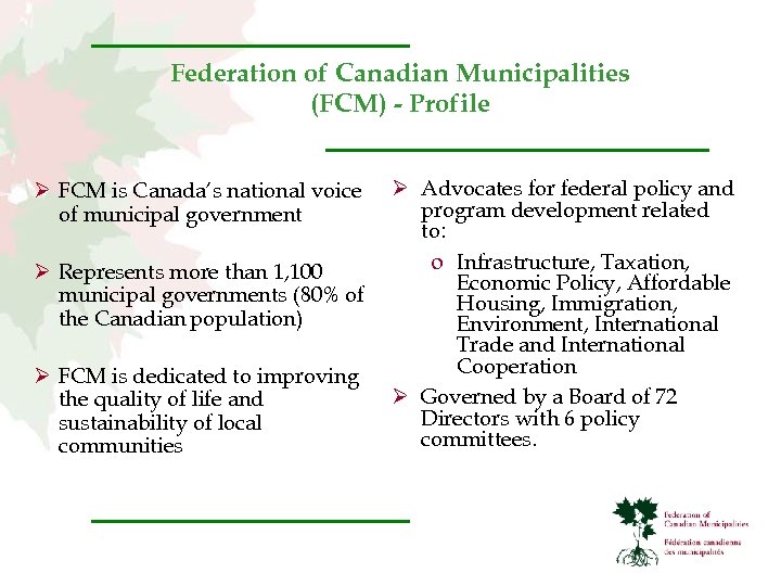Federation of Canadian Municipalities (FCM) - Profile Ø FCM is Canada’s national voice of