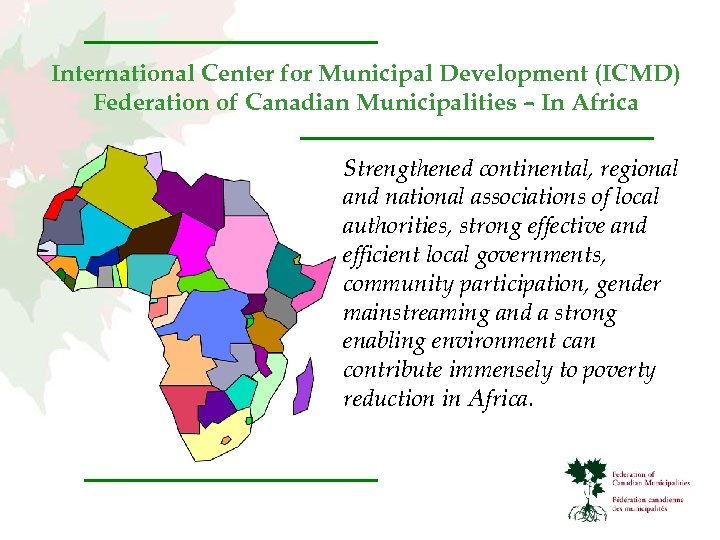 International Center for Municipal Development (ICMD) Federation of Canadian Municipalities – In Africa Strengthened