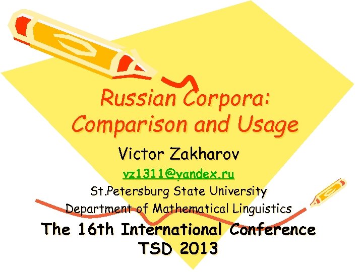 Russian Corpora: Comparison and Usage Victor Zakharov vz 1311@yandex. ru St. Petersburg State University