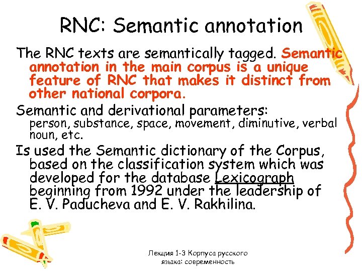 RNC: Semantic annotation The RNC texts are semantically tagged. Semantic annotation in the main