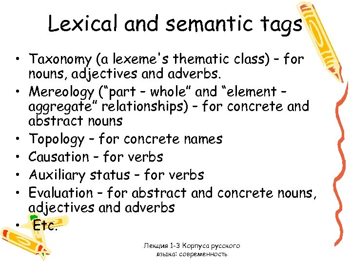 Lexical and semantic tags • Taxonomy (a lexeme's thematic class) – for nouns, adjectives