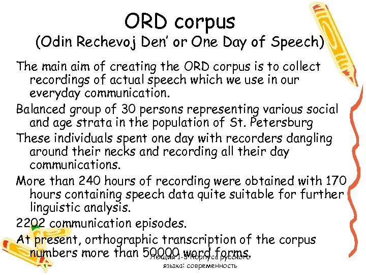 ORD corpus (Odin Rechevoj Den’ or One Day of Speech) The main aim of