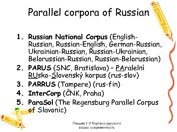 Parallel corpora of Russian 1. Russian National Corpus (English. Russian, Russian-English, German-Russian, Ukrainian-Russian, Russian-Ukrainian,