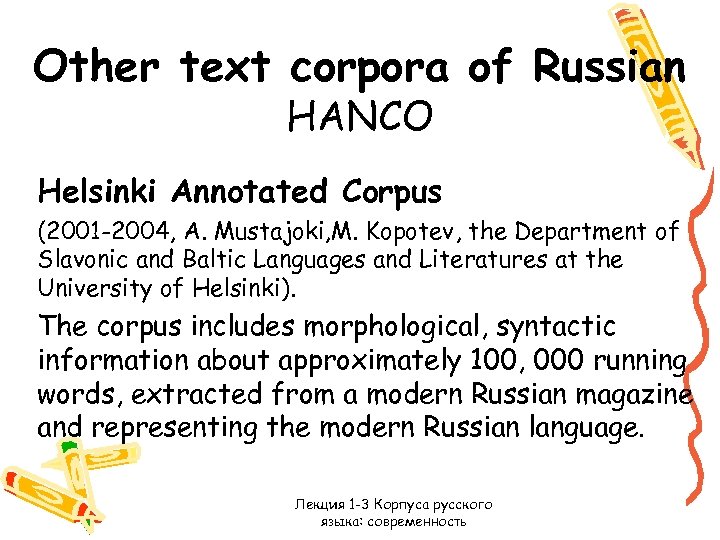 Other text corpora of Russian HANCO Helsinki Annotated Corpus (2001 -2004, A. Mustajoki, M.