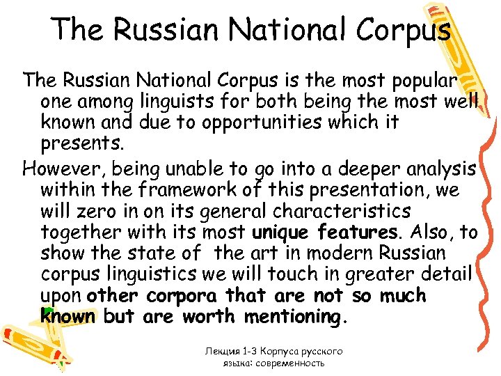 The Russian National Corpus is the most popular one among linguists for both being