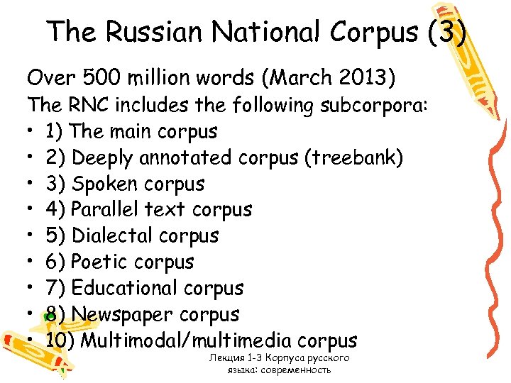 The Russian National Corpus (3) Over 500 million words (March 2013) The RNC includes