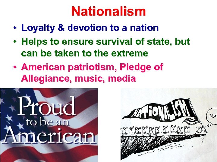 Nationalism • Loyalty & devotion to a nation • Helps to ensure survival of