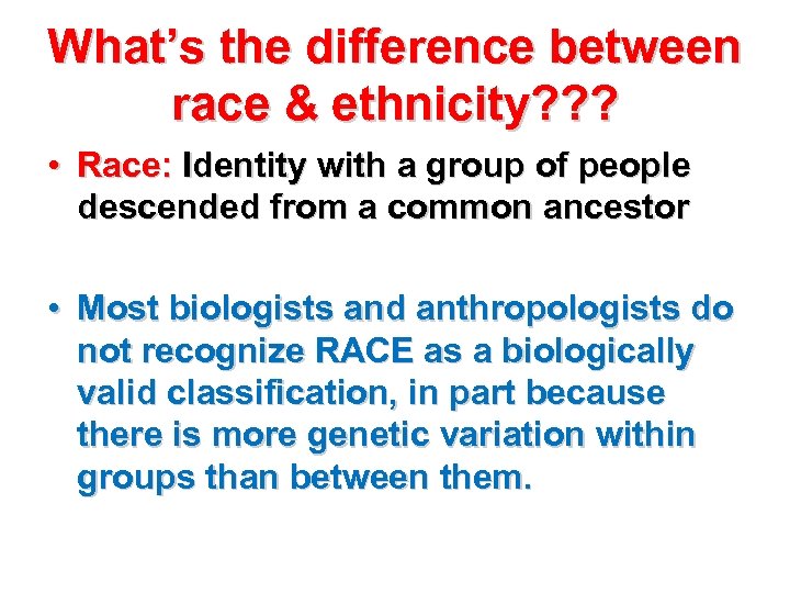 What’s the difference between race & ethnicity? ? ? • Race: Identity with a