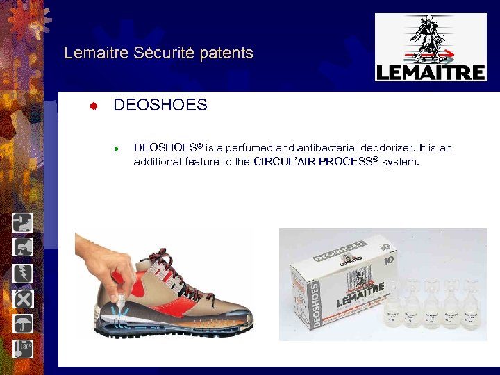 Lemaitre Sécurité patents ® DEOSHOES® is a perfumed antibacterial deodorizer. It is an additional