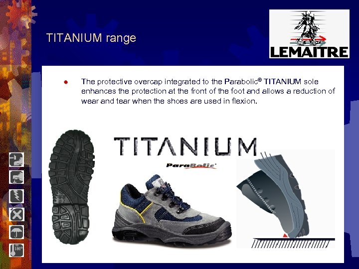 TITANIUM range ® The protective overcap integrated to the Parabolic® TITANIUM sole enhances the