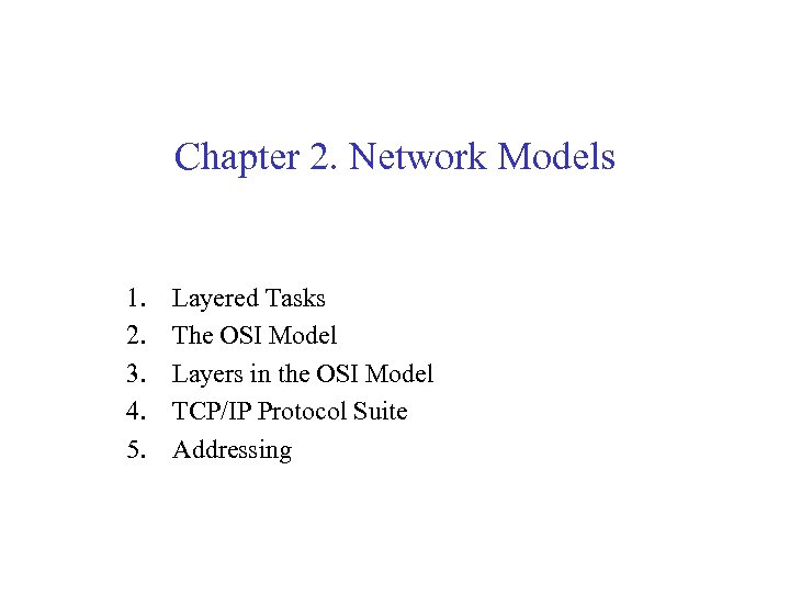 Chapter 2. Network Models 1. 2. 3. 4. 5. Layered Tasks The OSI Model