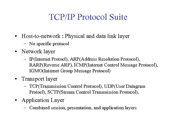 TCP/IP Protocol Suite • Host-to-network : Physical and data link layer – No specific