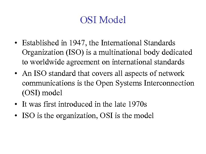 OSI Model • Established in 1947, the International Standards Organization (ISO) is a multinational