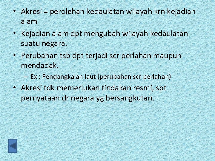  • Akresi = perolehan kedaulatan wilayah krn kejadian alam • Kejadian alam dpt