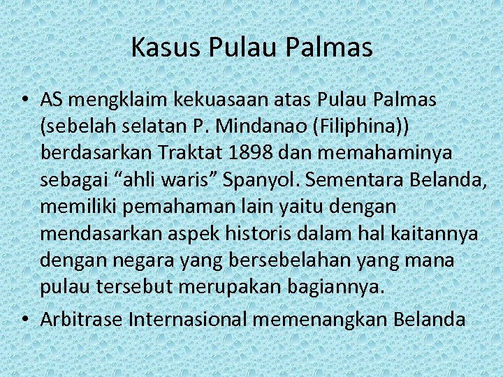 Kasus Pulau Palmas • AS mengklaim kekuasaan atas Pulau Palmas (sebelah selatan P. Mindanao