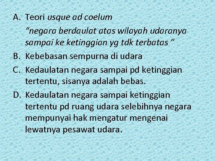 A. Teori usque ad coelum “negara berdaulat atas wilayah udaranya sampai ke ketinggian yg