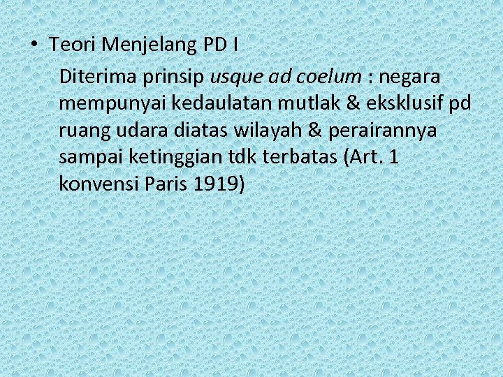  • Teori Menjelang PD I Diterima prinsip usque ad coelum : negara mempunyai