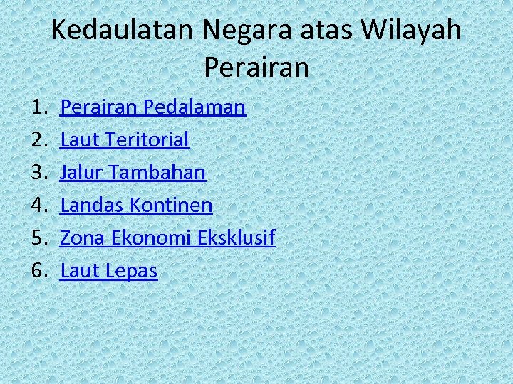 Kedaulatan Negara atas Wilayah Perairan 1. 2. 3. 4. 5. 6. Perairan Pedalaman Laut