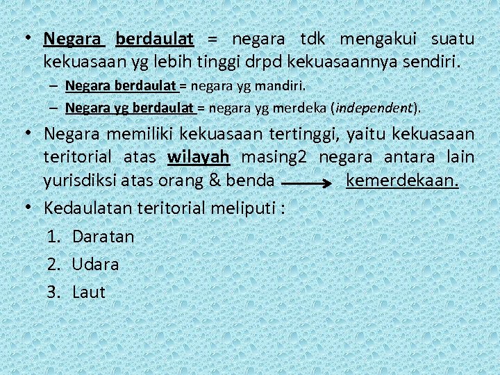  • Negara berdaulat = negara tdk mengakui suatu kekuasaan yg lebih tinggi drpd