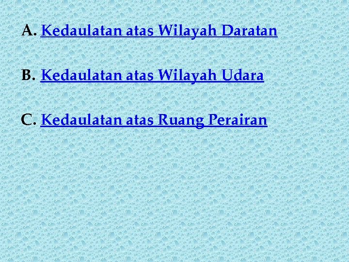A. Kedaulatan atas Wilayah Daratan B. Kedaulatan atas Wilayah Udara C. Kedaulatan atas Ruang