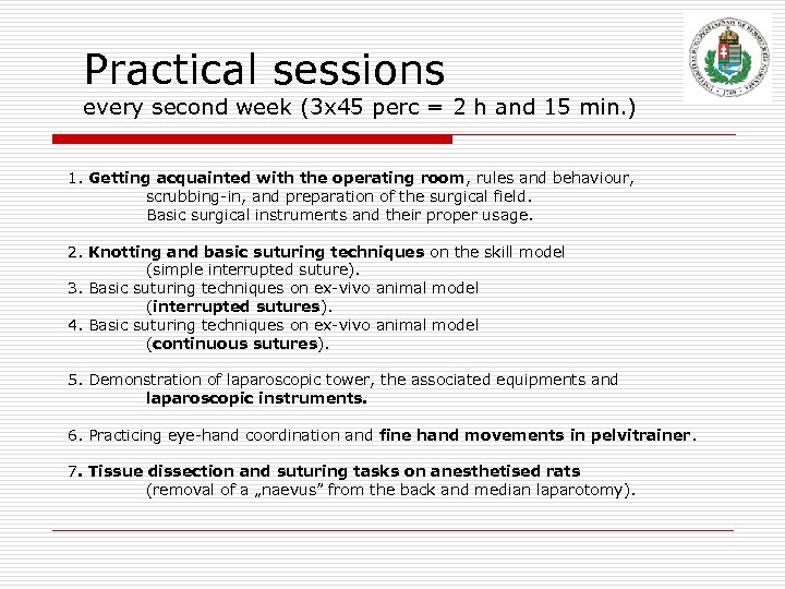 Practical sessions every second week (3 x 45 perc = 2 h and 15