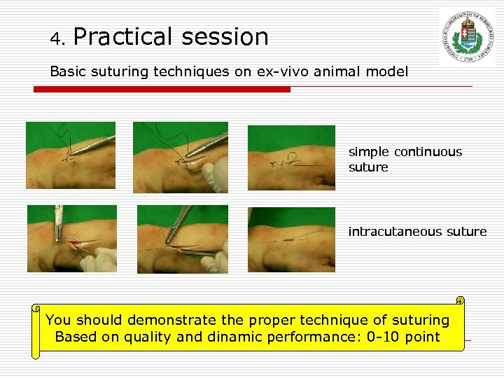 4. Practical session Basic suturing techniques on ex-vivo animal model simple continuous suture intracutaneous