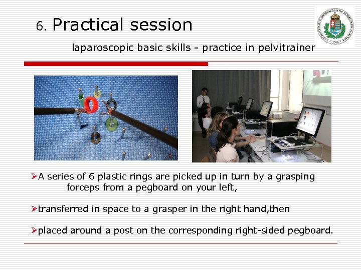 6. Practical session laparoscopic basic skills - practice in pelvitrainer ØA series of 6