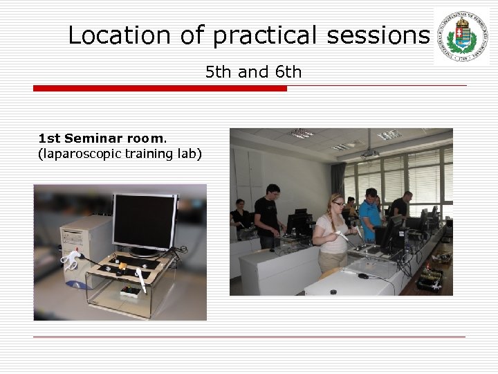 Location of practical sessions 5 th and 6 th 1 st Seminar room. (laparoscopic