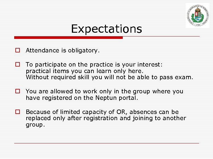 Expectations o Attendance is obligatory. o To participate on the practice is your interest: