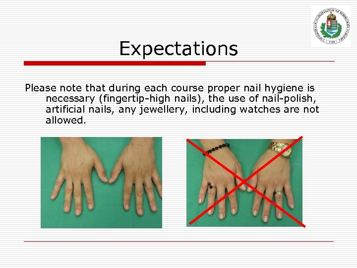 Expectations Please note that during each course proper nail hygiene is necessary (fingertip-high nails),