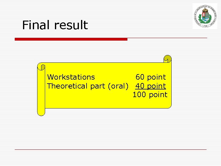 Final result Workstations 60 point Theoretical part (oral) 40 point 100 point 