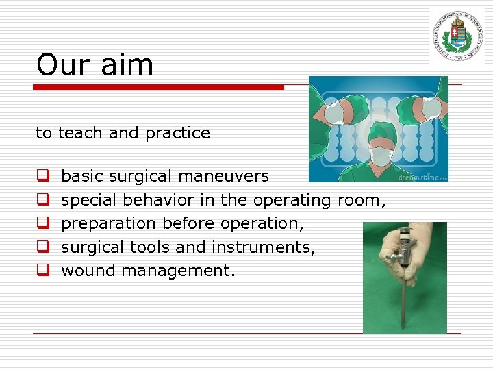 Our aim to teach and practice q q q basic surgical maneuvers special behavior