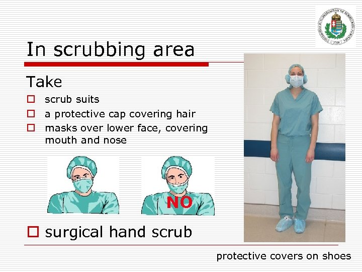 In scrubbing area Take o scrub suits o a protective cap covering hair o