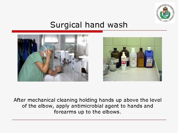 Surgical hand wash After mechanical cleaning holding hands up above the level of the