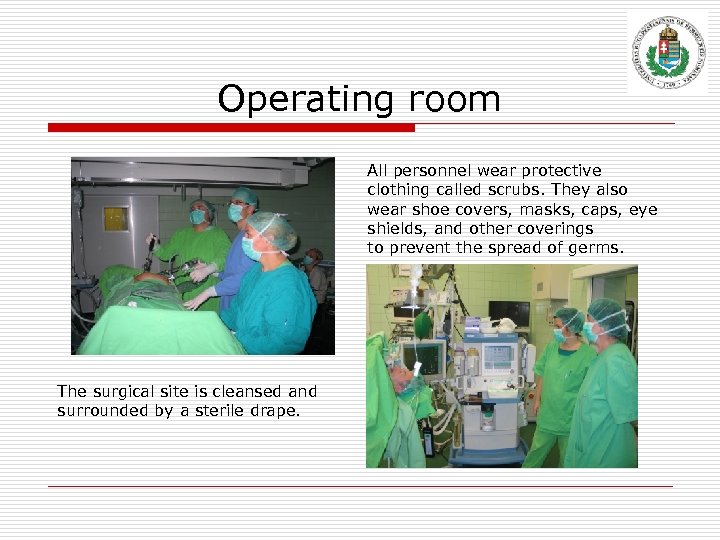 Operating room All personnel wear protective clothing called scrubs. They also wear shoe covers,