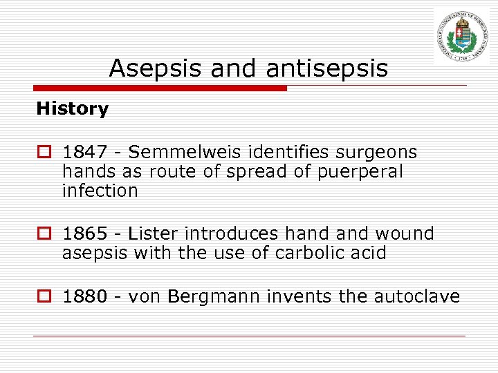 Asepsis and antisepsis History o 1847 - Semmelweis identifies surgeons hands as route of