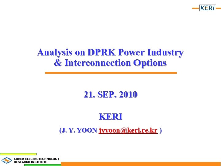Analysis on DPRK Power Industry & Interconnection Options 21. SEP. 2010 KERI (J. Y.