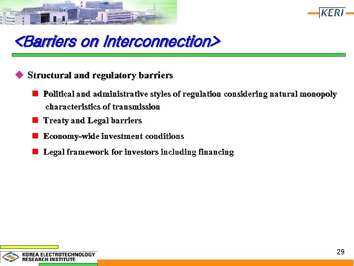 <Barriers on Interconnection> u Structural and regulatory barriers n Political and administrative styles of