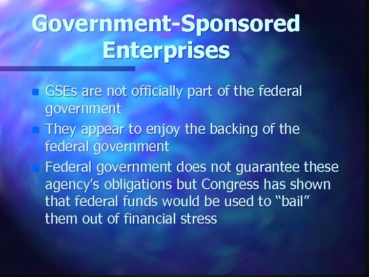 Government-Sponsored Enterprises n n n GSEs are not officially part of the federal government