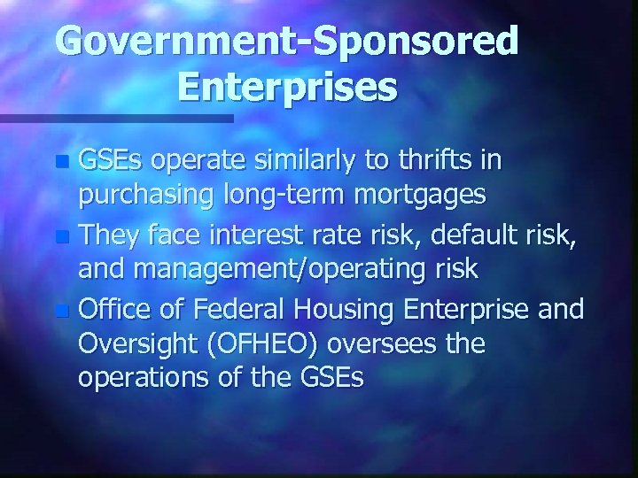 Government-Sponsored Enterprises GSEs operate similarly to thrifts in purchasing long-term mortgages n They face