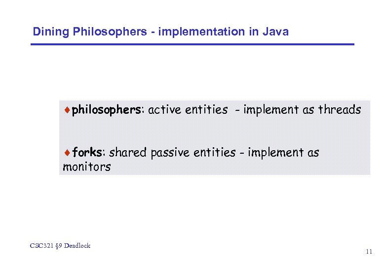 Dining Philosophers - implementation in Java ¨philosophers: active entities - implement as threads ¨forks: