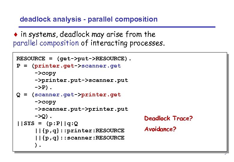 deadlock analysis - parallel composition ¨ in systems, deadlock may arise from the parallel